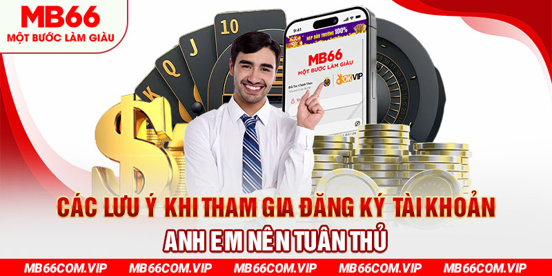 Các lưu ý khi tham gia đăng ký tài khoản anh em nên tuân thủ