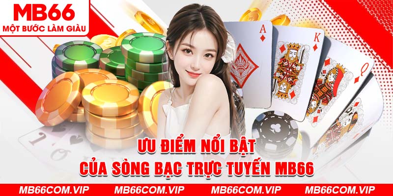 Ưu điểm nổi bật của sòng bạc trực tuyến Mb66