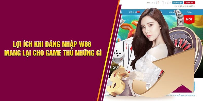 Những lợi ích khi đăng nhập tài khoản W88 mang lại cho game thủ