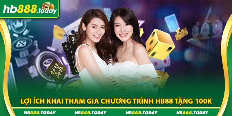 Lợi ích khai tham gia chương trình HB88 tặng 100k