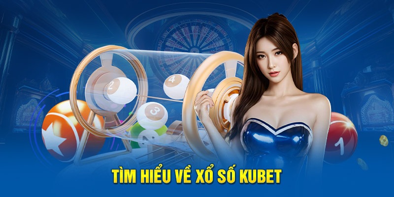 Tìm hiểu về xổ số Kubet77